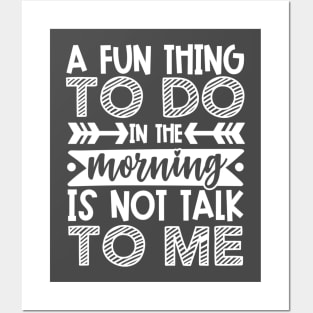 A Fun Thing To Do In The Morning Is Not Talk To Me Shirt and Merch Posters and Art